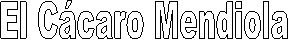 El C�caro Mendiola