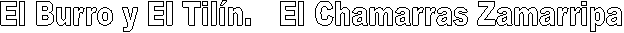 El Burro y El Til�n.   El Chamarras Zamarripa