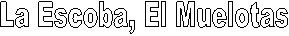 La Escoba, El Muelotas