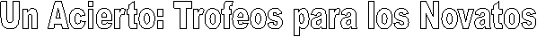 Un Acierto: Trofeos para los Novatos